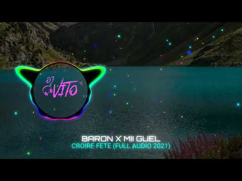 BARON ✖ MII GUEL - CROIRE FETE (FULL AUDIO 2021)