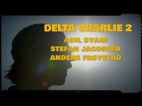 DELTA CHARLIE 2 - ADIL DYANI, ANDERS FROYSTAD, STEFAN JACOBSEN