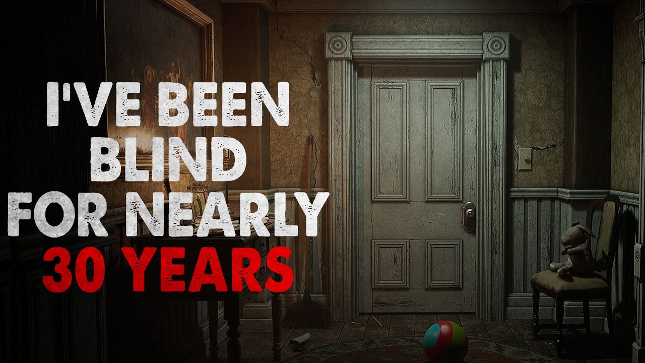 "I've been blind for nearly 30 years" Creepypasta