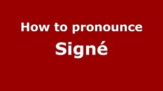 How to pronounce Signé