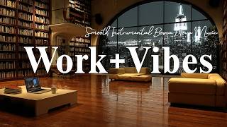 Work & Vibes | Relaxing Cafe Jazz & Smooth Instrumental Bossa Nova Music for Study and Work Focus
