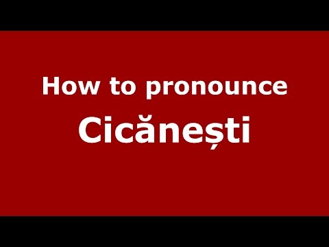 How to pronounce Cicănești (Romanian/Romania) - PronounceNames.com