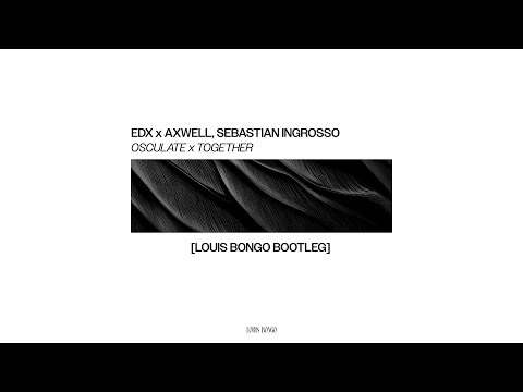 EDX x Axwell, Sebastian Ingrosso - Osculate x Together (Louis Bongo Bootleg)