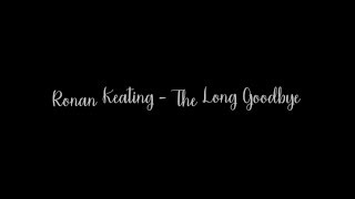 Ronan Keating - The Long Goodbye [Lyric Video]