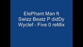 Elephant Man ft Swizz Beatz P diddy Wyclef  - Five 0 Remix