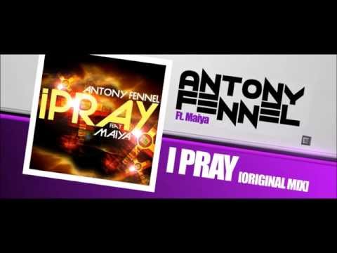 ANTONY FENNEL Feat. MAIYA - I PRAY (ORIGINAL MIX)