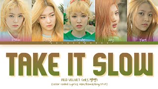 RED VELVET (레드벨벳) - &#39;Take It Slow&#39; - Lyrics [Color Coded Lyrics Han/Roma/Eng/가사]