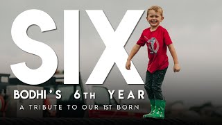 SIX / Bodhi's 6th Year / A Tribute to Our 1st Born