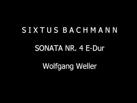 Bachmann, Sonata Nr. 4 E-Dur, Wolfgang Weller 2013.