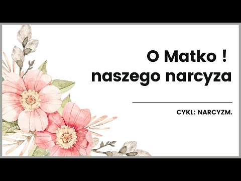 O MATKO ! NASZEGO NARCYZA.