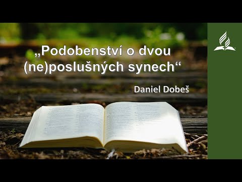 Kázání - Daniel Dobeš - "Podobenství o dvou (ne)poslušných synech" (20. 11. 2021)