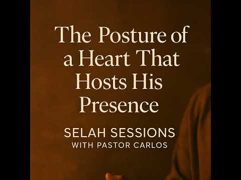 The Posture of a Heart That Hosts His Presence — Pastor Carlos A. Morales