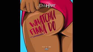 Jonn Hart - &quot;Whatchu Finna Do&quot; Feat. LoveRance