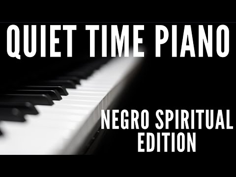 Quiet Time #Piano - Negro Spiritual Edition (Inspiration & Meditative)