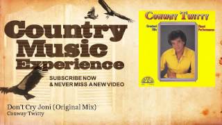Conway Twitty - Don&#39;t Cry Joni - Original Mix - Country Music Experience