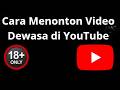 How To Watch Adult Videos On YouTube Complete Guide