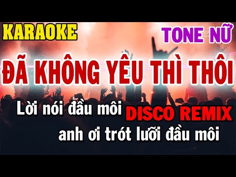 Karaoke Đã Không Yêu Thì Thôi Remix Tone Nữ | 84