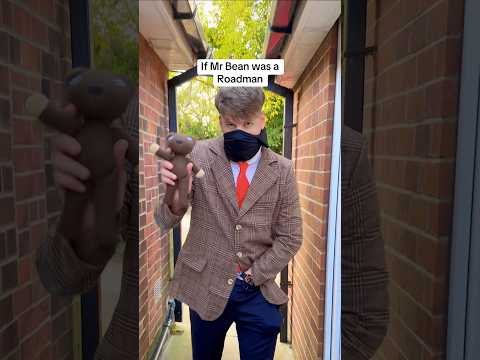 IF MR BEAN WAS A ROADMAN