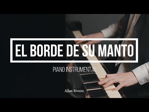 El Borde de Su Manto | Piano Instrumental (Worship)