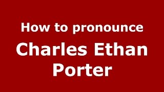 How to pronounce Charles Ethan Porter