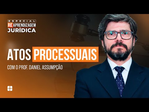ATOS PROCESSUAIS | Prof. Daniel Assumpção