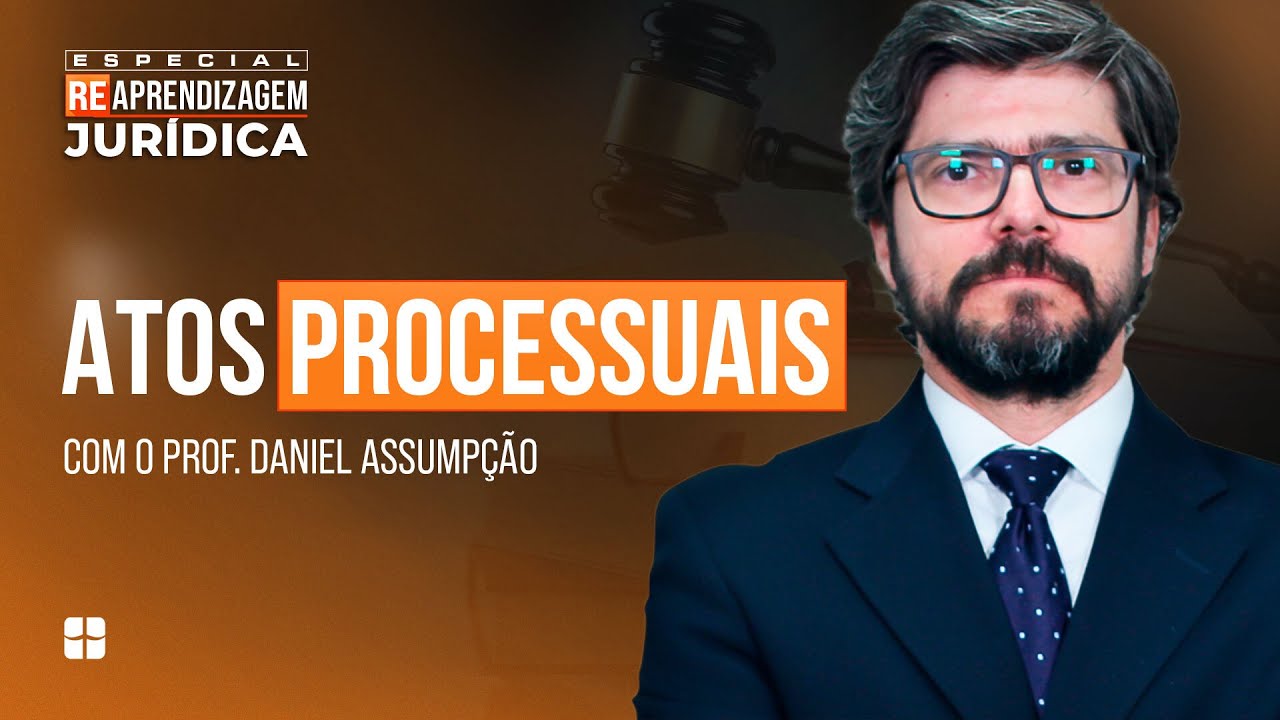 ATOS PROCESSUAIS | Prof. Daniel Assumpção