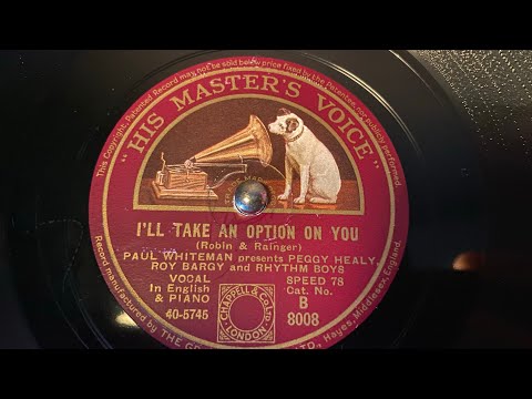 Paul Whiteman presents Peggy Healy and Roy Bargy - I’ll Take An Option On You - 78 rpm - HMV B8008