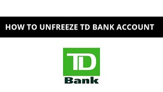 How to unfreeze TD bank account