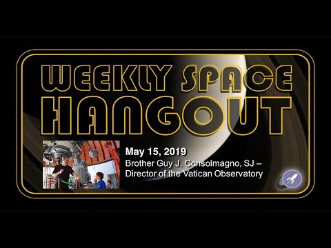 Weekly Space Hangout: May 15, 2019: Brother Guy J. Consolmagno, SJ