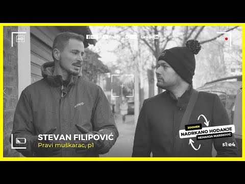 NADRKANO HODANJE s1:e4 / STEVAN FILIPOVIĆ / Pravi muškarac P1 / ZOOMER