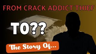 From Crack Addict Thief To??? | The Story Of...