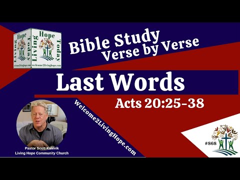 Last Words!  -  Acts 20:25-38  -  Living Hope Today