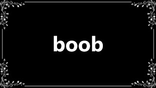 Boob - Meaning and How To Pronounce