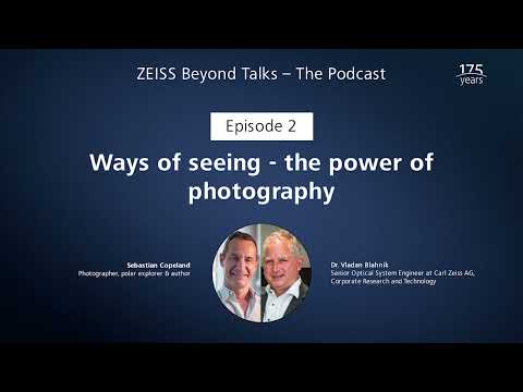 Episode 2  Ways of seeing – the power of photography 108 | ZEISS Beyond Talks | The Podcast #ocns