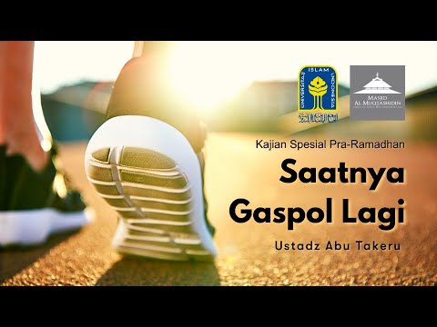 KAJIAN SPESIAL PRA-RAMADHAN : SAATNYA GASPOL LAGI - Ustadz Abu Takeru