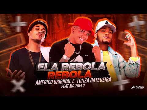 AMÉRICO ORIGINAL E TONZA BATEDEIRA FEAT MC 7BELO - ELA REBOLA REBOLA