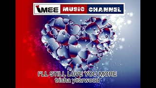 I&#39;LL STILL LOVE YOU MORE trisha yearwood