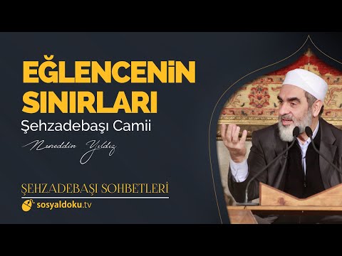 Eğlencenin Sınırları  - Nureddin Yıldız - (Şehzâdebaşı Sohbetleri 20. DERS)