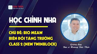 Học chỉnh nha - Bio Meaw biến đổi tăng trưởng Class 2 (New Twinblock). #niengrang #dainha #nhakhoa
