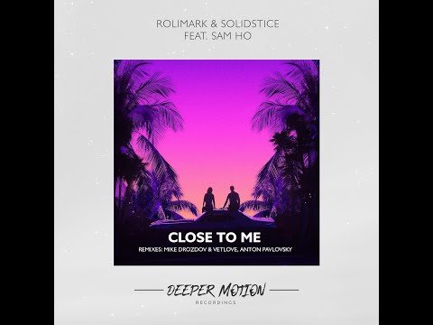 Rolimark & Solidstice feat. Sam Ho - Close To Me (Mike Drozdov & VetLove Remix)