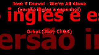 Jose Y Durval - we&#39;re all alone (em espanhol)