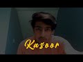 Kasoor (Cover) | Prateek Kuhad | Harshit Chakerwarty