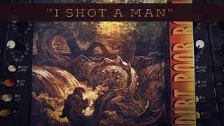Dirt Poor Robins - I Shot a Man (Official Audio)