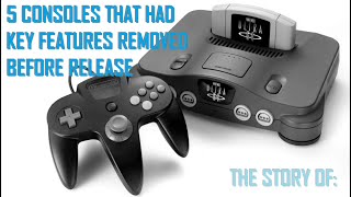 5 Consoles That Had Key Features Removed Before Release