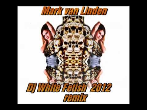 Mark Van Linden Dj white Fetish 2012 remix ,