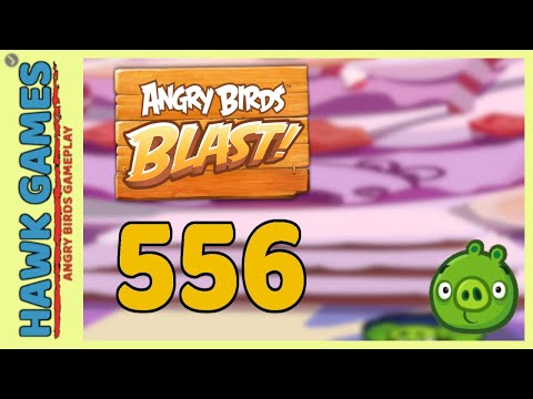 Angry Birds Blast Level 556 - 3 Stars Walkthrough, No Boosters