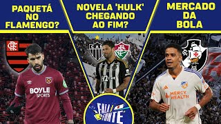 MOVIMENTAÇÕES DO MERCADO: PAQUETÁ NO FLAMENGO? NOVELA HULK E NOVIDADES DO BRENNER | FALA A FONTE