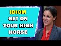 Idiom 'Get On Your High Horse' Meaning