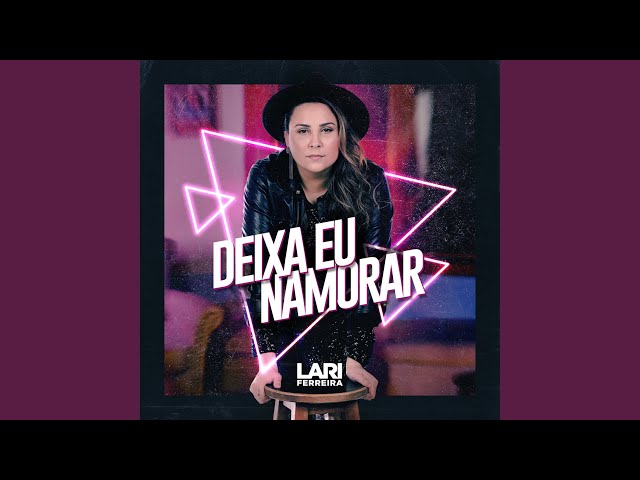 Música Deixa Eu Namorar - Lari Ferreira (2020) 