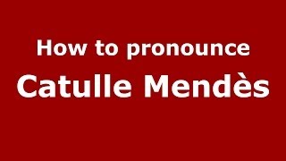 How to pronounce Catulle Mendès